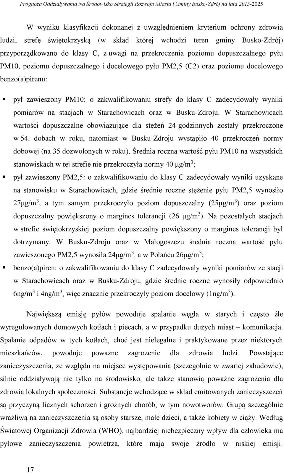 zadecydowały wyniki pomiarów na stacjach w Starachowicach oraz w Busku-Zdroju. W Starachowicach wartości dopuszczalne obowiązujące dla stężeń 24-godzinnych zostały przekroczone w 54.