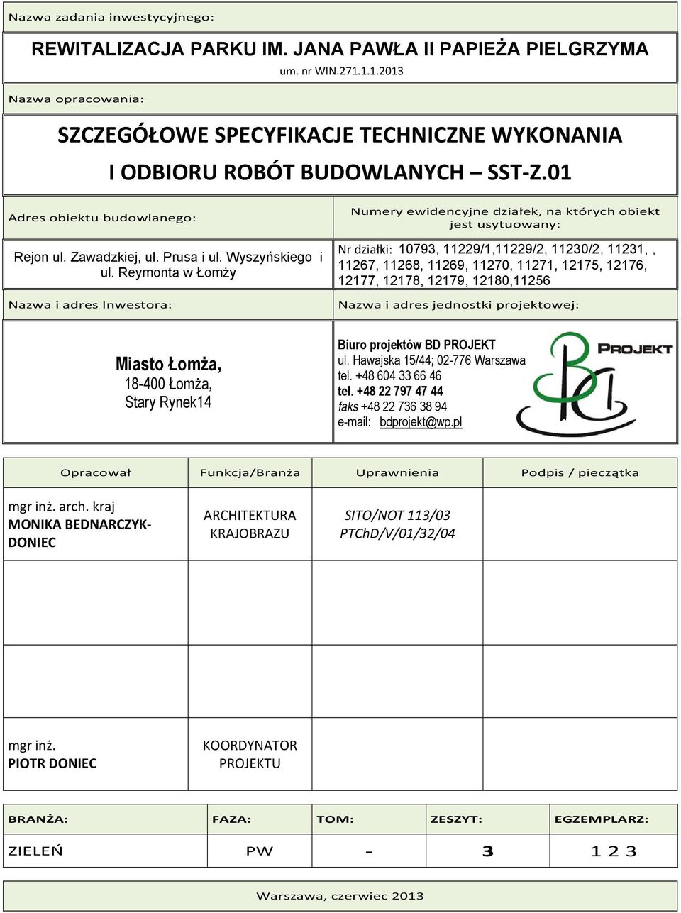 Reymonta w Łomży Nazwa i adres Inwestora: Numery ewidencyjne działek, na których obiekt jest usytuowany: Nr działki: 10793, 11229/1,11229/2, 11230/2, 11231,, 11267, 11268, 11269, 11270, 11271, 12175,