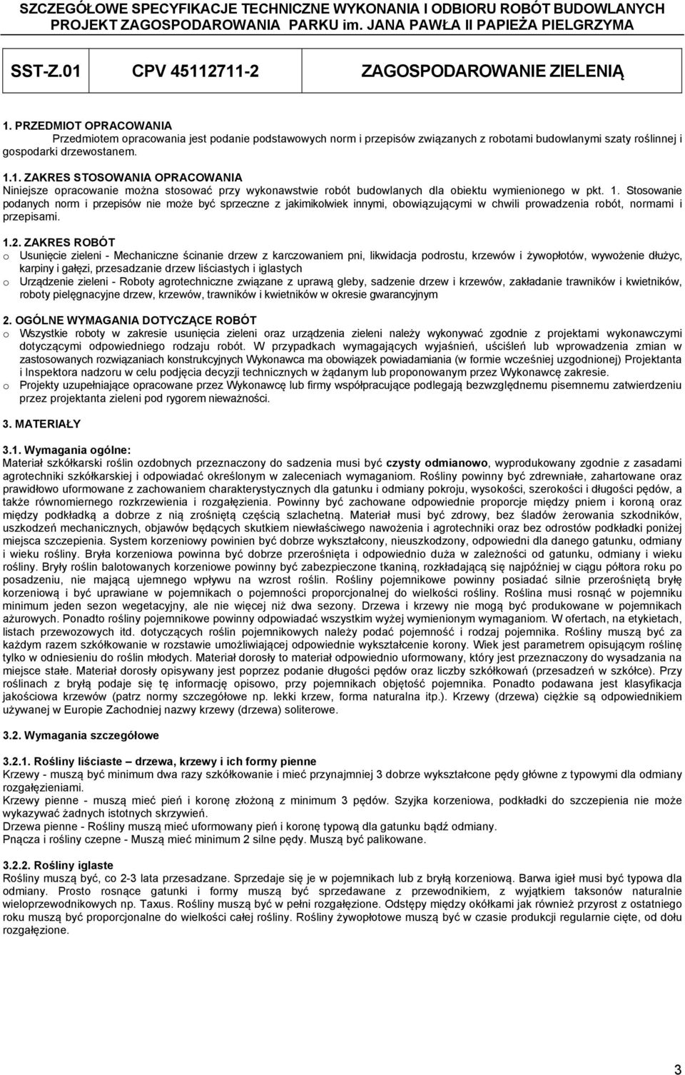 1. ZAKRES STOSOWANIA OPRACOWANIA Niniejsze opracowanie można stosować przy wykonawstwie robót budowlanych dla obiektu wymienionego w pkt. 1.