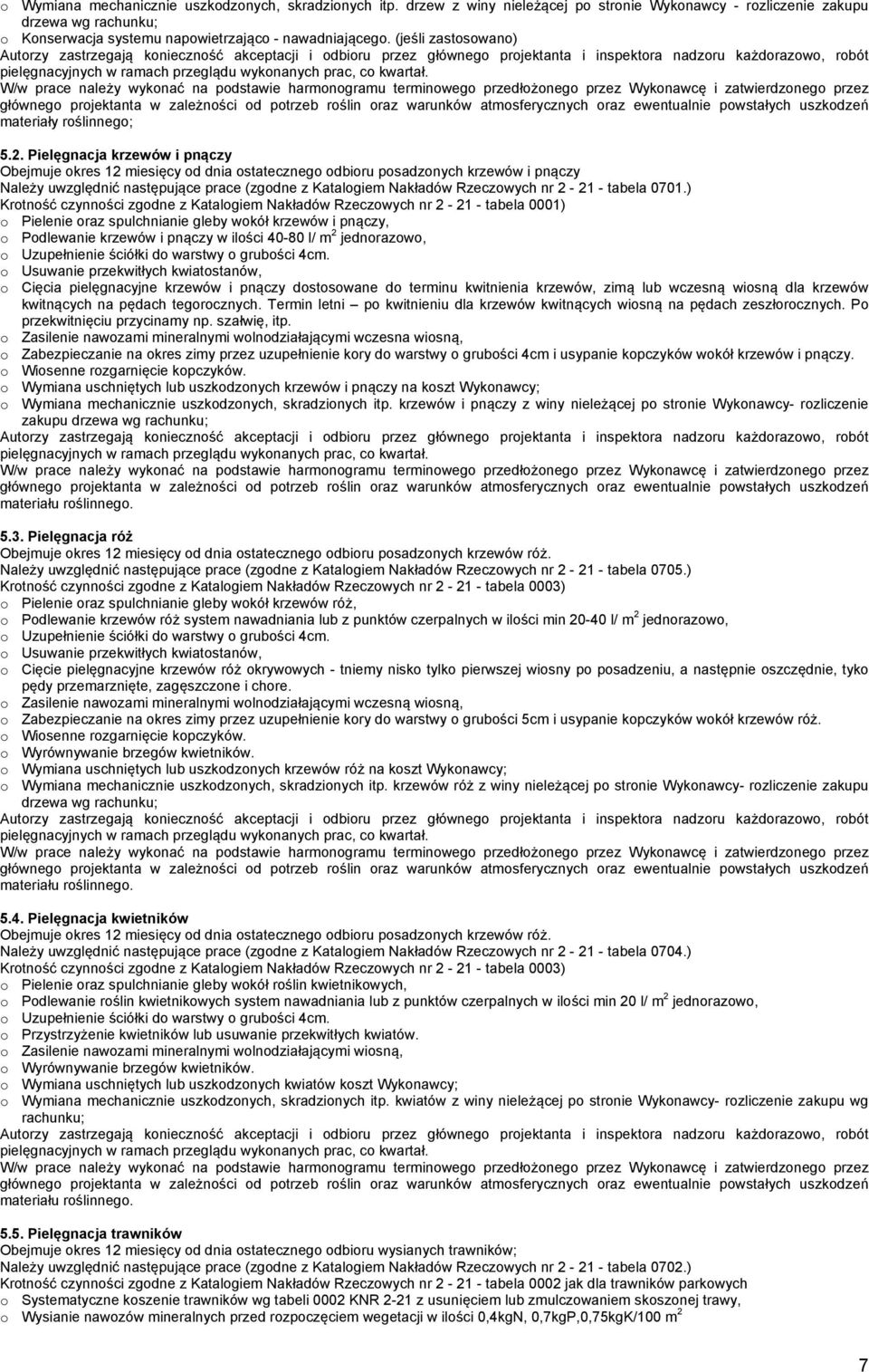 warunków atmosferycznych oraz ewentualnie powstałych uszkodzeń materiały roślinnego; 5.2.