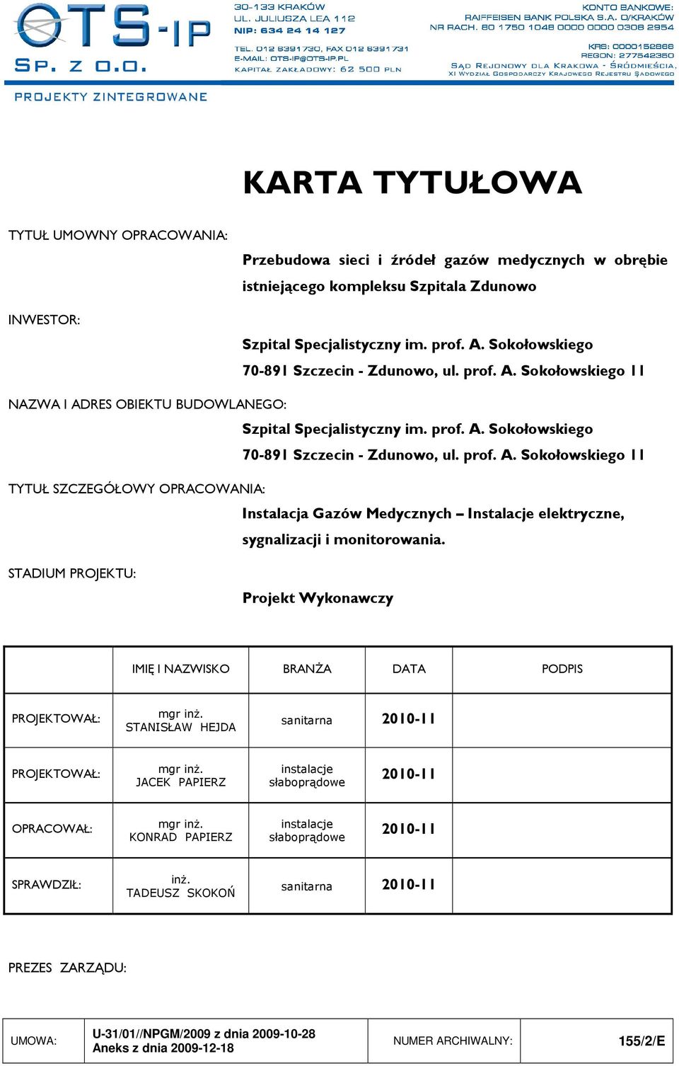 STADIUM PROJEKTU: Projekt Wykonawczy IMIĘ I NAZWISKO BRANśA DATA PODPIS PROJEKTOWAŁ: mgr inŝ. STANISŁAW HEJDA sanitarna 2010-11 PROJEKTOWAŁ: mgr inŝ.