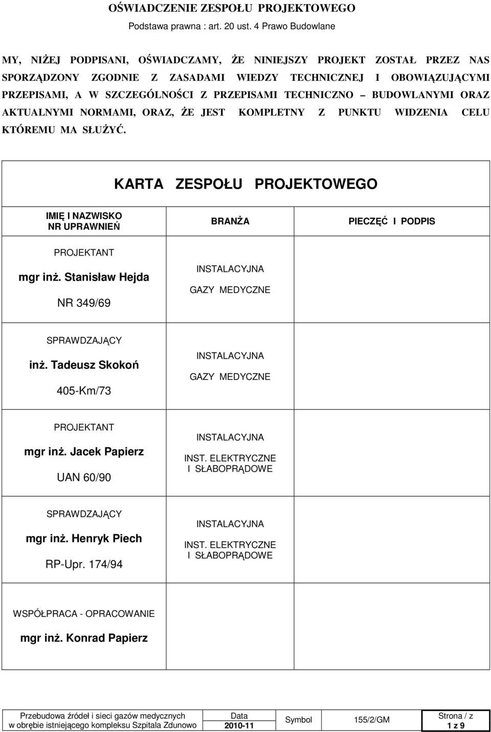 TECHNICZNO BUDOWLANYMI ORAZ AKTUALNYMI NORMAMI, ORAZ, śe JEST KOMPLETNY Z PUNKTU WIDZENIA CELU KTÓREMU MA SŁUśYĆ.