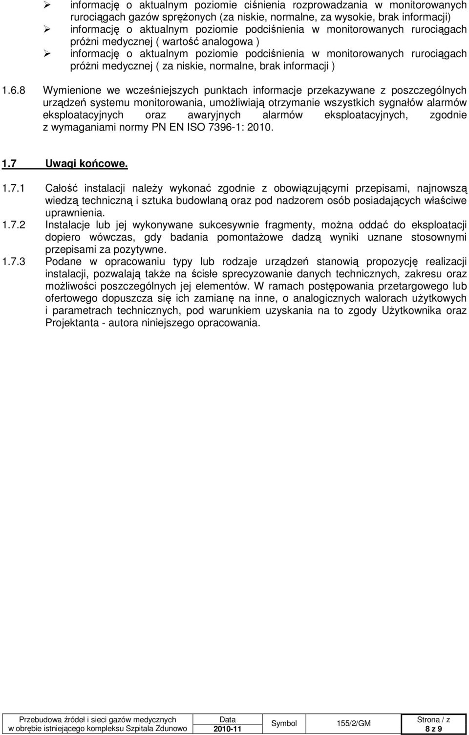 1.6.8 Wymienione we wcześniejszych punktach informacje przekazywane z poszczególnych urządzeń systemu monitorowania, umoŝliwiają otrzymanie wszystkich sygnałów alarmów eksploatacyjnych oraz