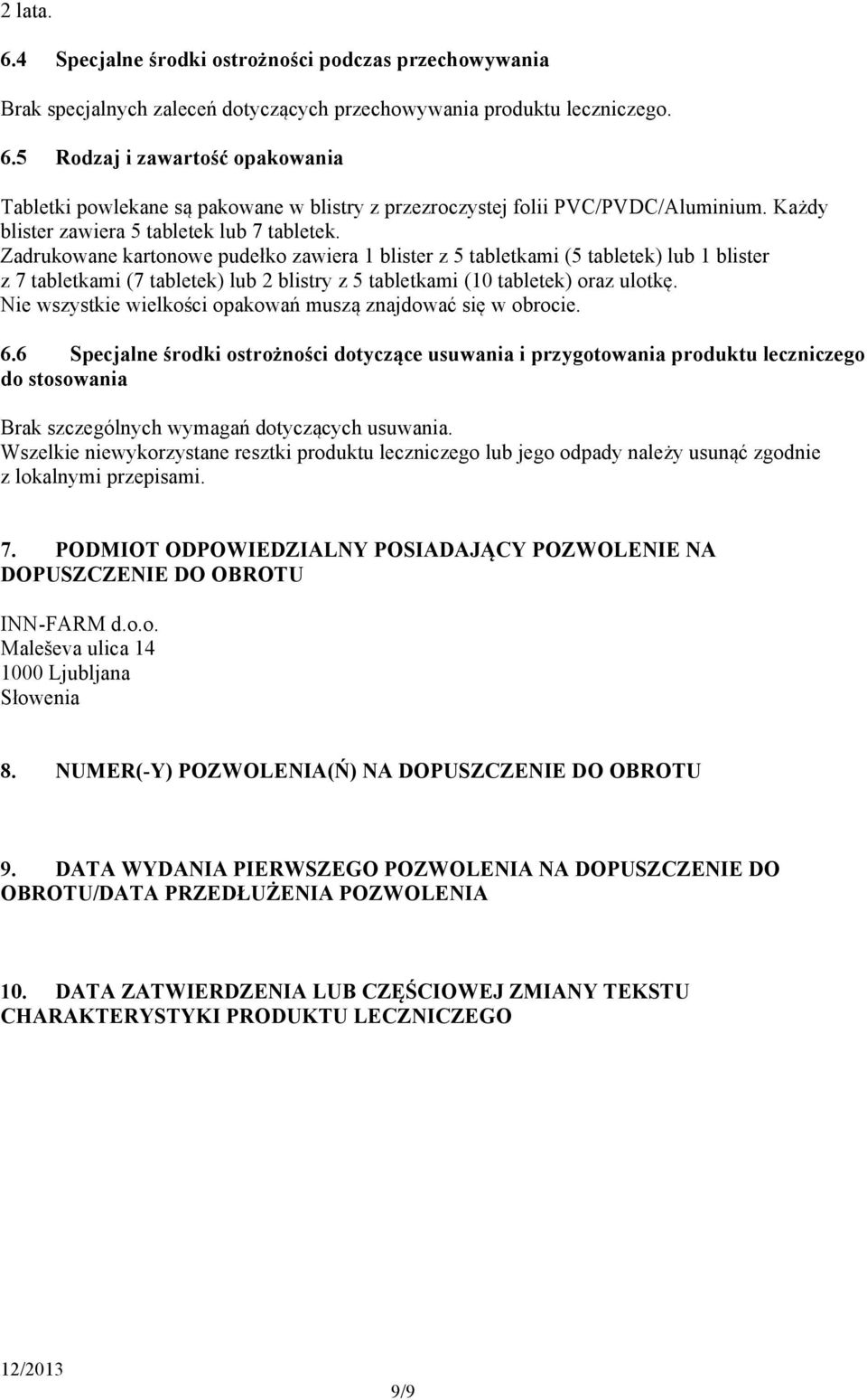 Zadrukowane kartonowe pudełko zawiera 1 blister z 5 tabletkami (5 tabletek) lub 1 blister z 7 tabletkami (7 tabletek) lub 2 blistry z 5 tabletkami (10 tabletek) oraz ulotkę.