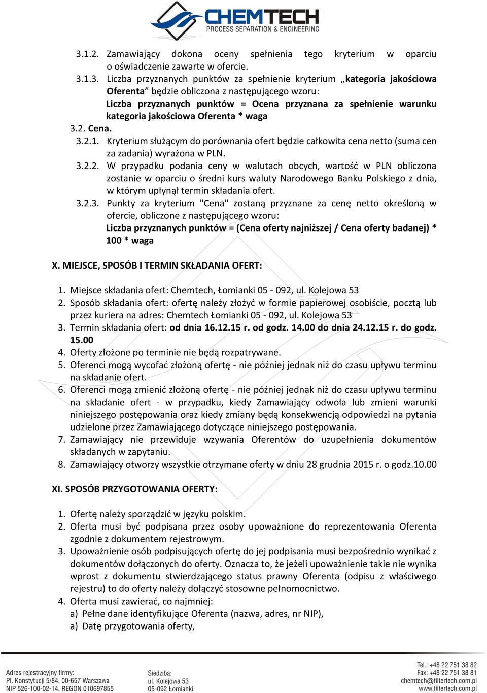 Kryterium służącym do porównania ofert będzie całkowita cena netto (suma cen za zadania) wyrażona w PLN. 3.2.