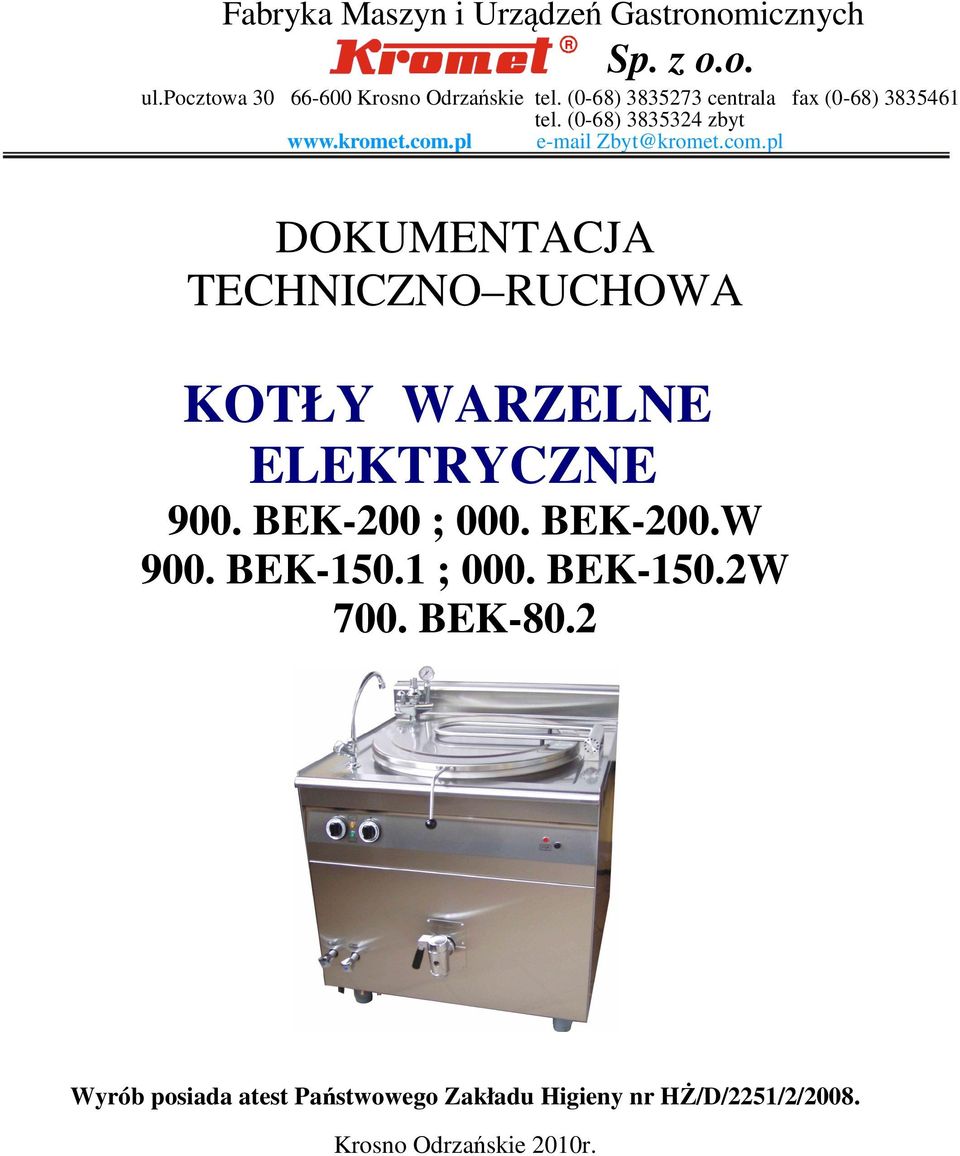 pl e-mail Zbyt@kromet.com.pl DOKUMENTACJA TECHNICZNO RUCHOWA KOTŁY WARZELNE ELEKTRYCZNE 900. BEK-200 ; 000.