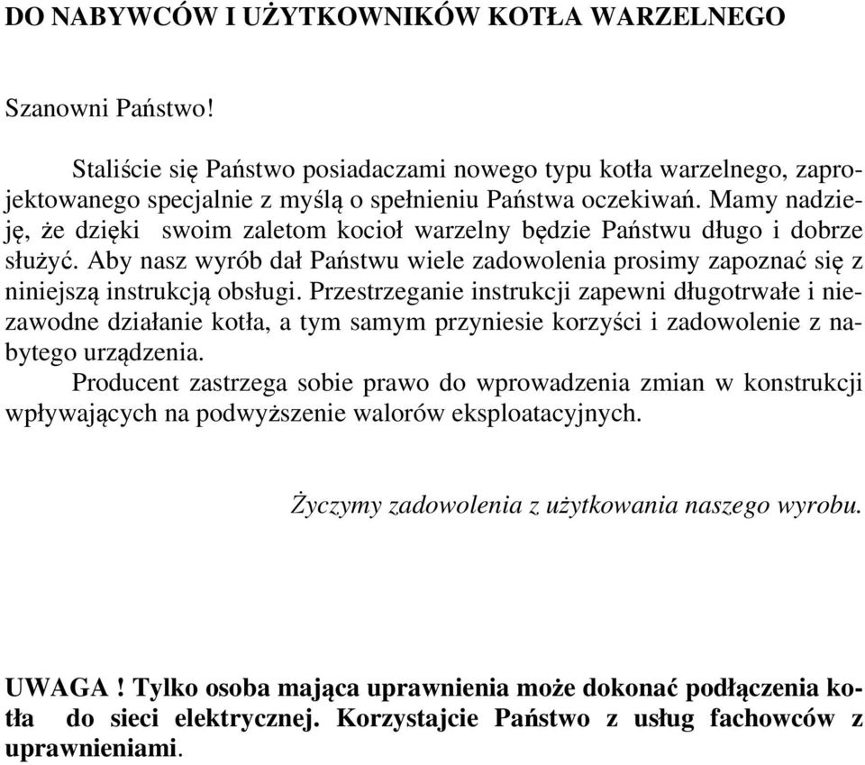 Przestrzeganie instrukcji zapewni długotrwałe i niezawodne działanie kotła, a tym samym przyniesie korzyści i zadowolenie z nabytego urządzenia.