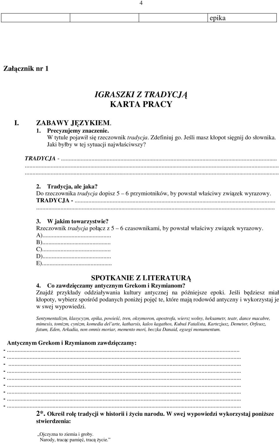 W jakim towarzystwie? Rzeczownik tradycja połącz z 5 6 czasownikami, by powstał właściwy związek wyrazowy. A)... B)... C)... D)... E)... SPOTKANIE Z LITERATURĄ 4.