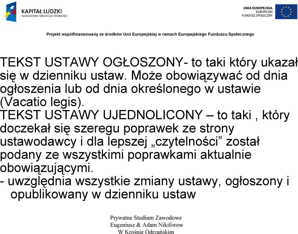 TEKST USTAWY UJEDNOLICONY to taki, który doczekał się szeregu poprawek ze strony ustawodawcy i dla