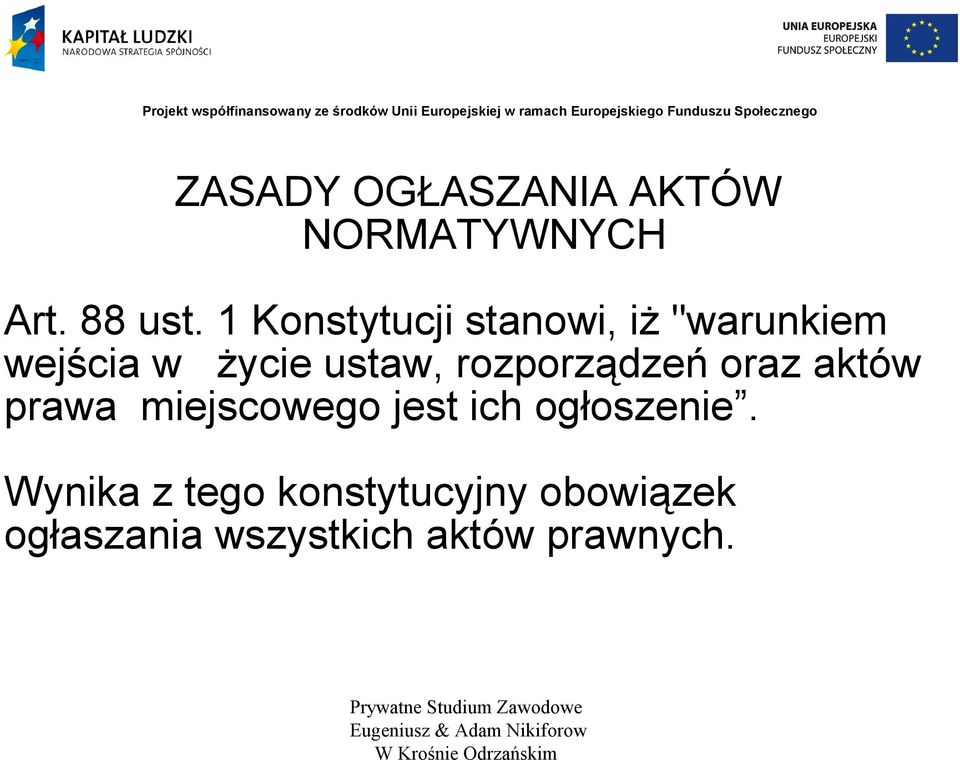 rozporządzeń oraz aktów prawa miejscowego jest ich ogłoszenie.