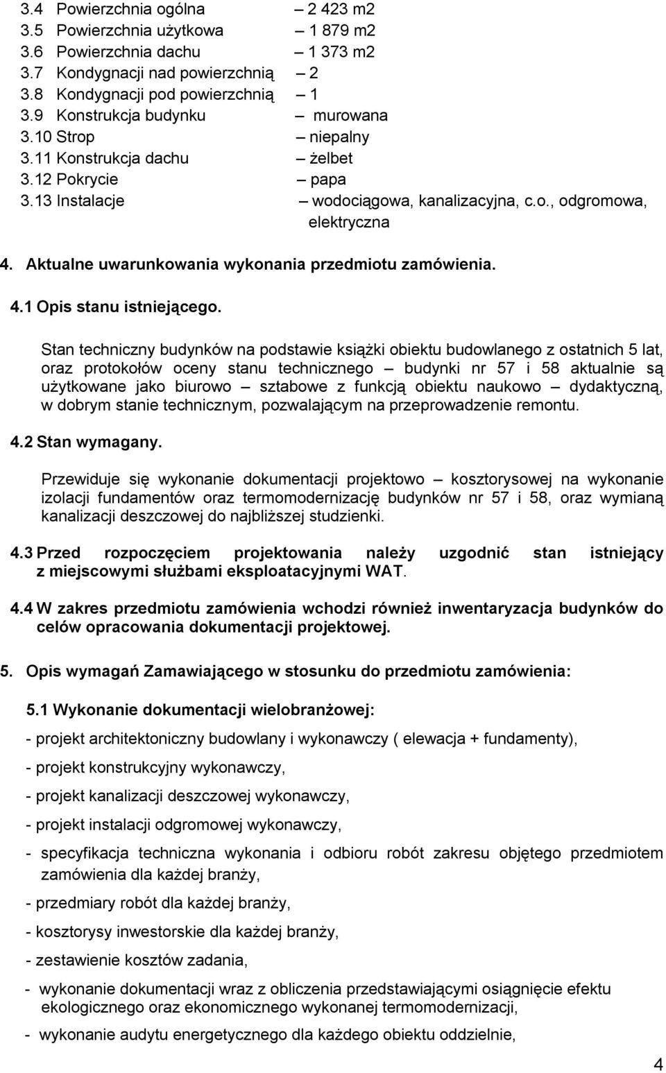 Aktualne uwarunkowania wykonania przedmiotu zamówienia. 4.1 Opis stanu istniejącego.