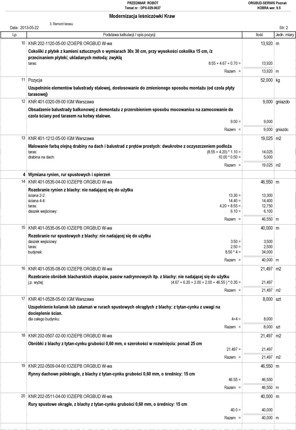 70 = 13,920 Razem = 13,920 m 11 Pozycja 52,000 kg Uzupełninie elementów balustrady stalowej, dostosowanie do zmienionego sposobu montażu (od czoła płyty tarasowej) 12 KNR 401-0320-09-00 IGM Warszawa