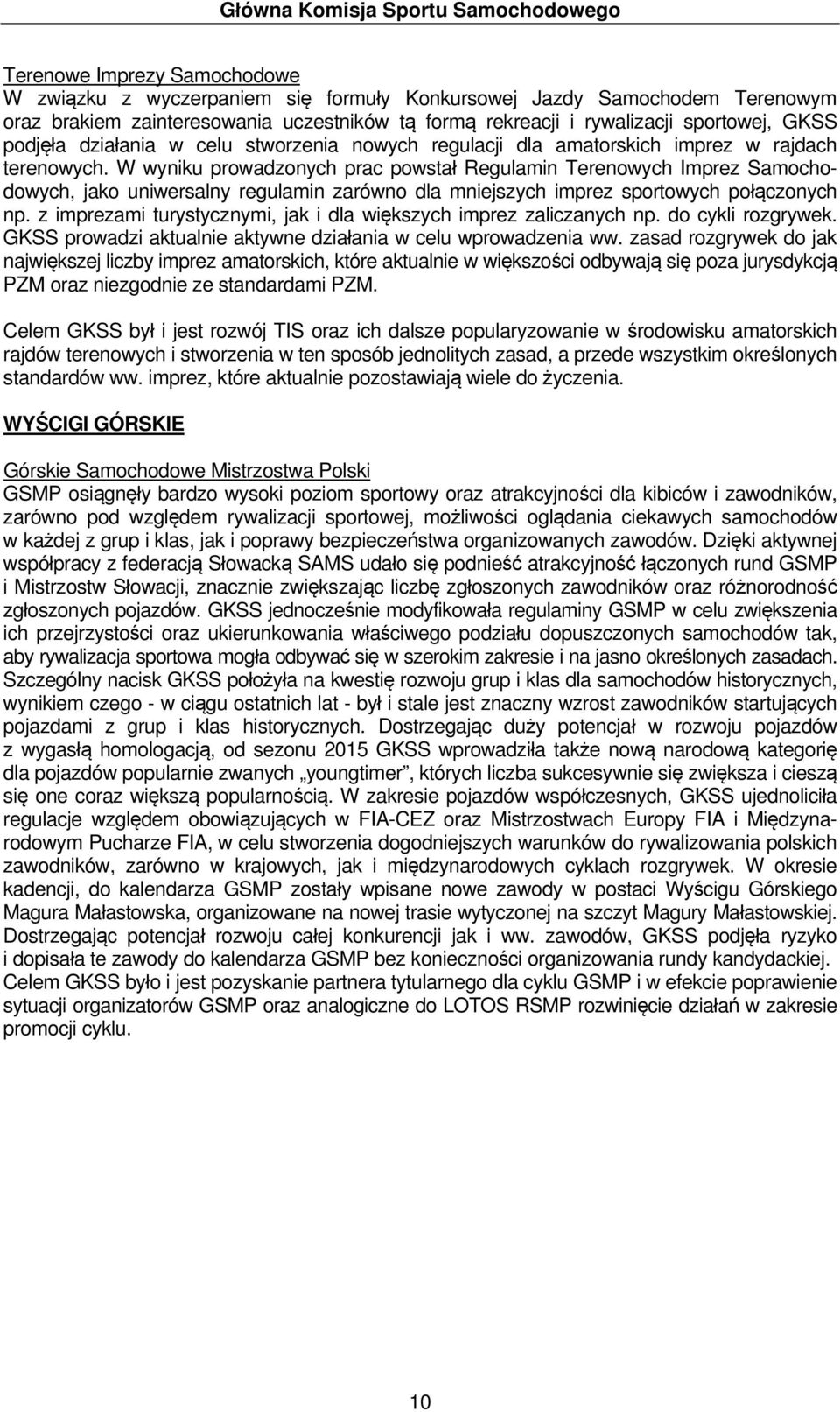 W wyniku prowadzonych prac powstał Regulamin Terenowych Imprez Samochodowych, jako uniwersalny regulamin zarówno dla mniejszych imprez sportowych połączonych np.