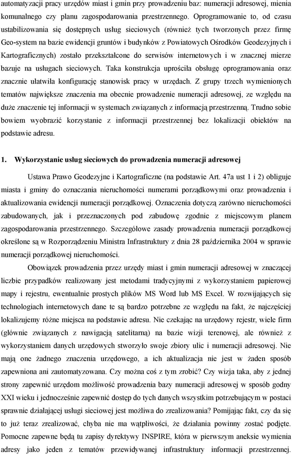 Kartograficznych) zostało przekształcone do serwisów internetowych i w znacznej mierze bazuje na usługach sieciowych.