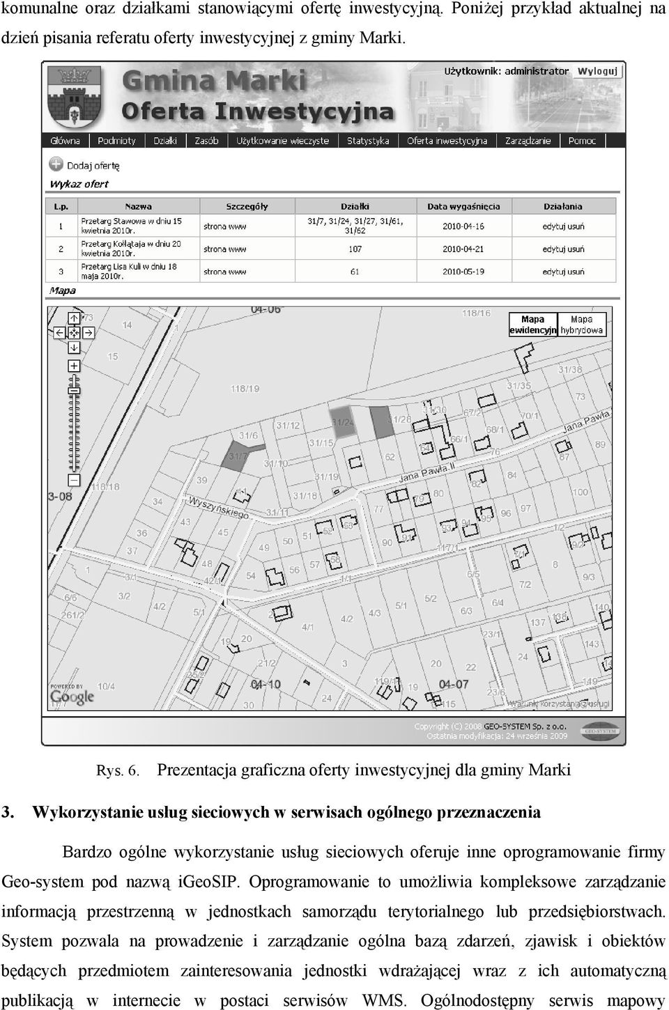 Wykorzystanie usług sieciowych w serwisach ogólnego przeznaczenia Bardzo ogólne wykorzystanie usług sieciowych oferuje inne oprogramowanie firmy Geo-system pod nazwą igeosip.