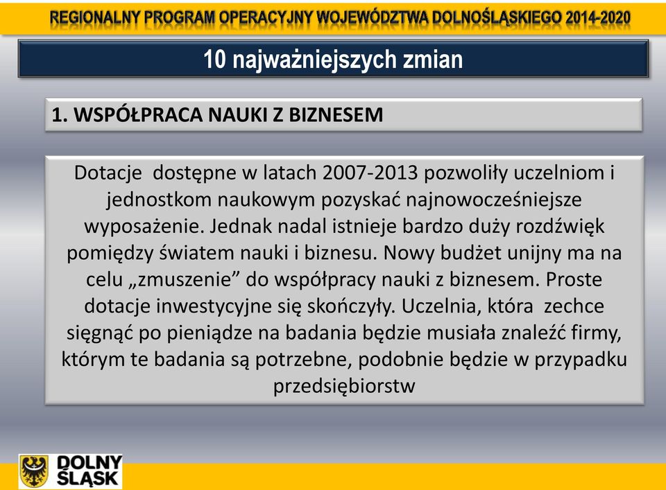 najnowocześniejsze wyposażenie. Jednak nadal istnieje bardzo duży rozdźwięk pomiędzy światem nauki i biznesu.