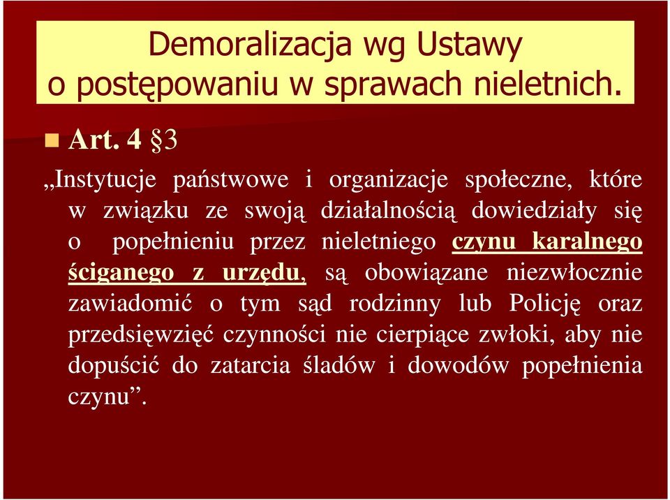o popełnieniu przez nieletniego czynu karalnego ściganego z urzędu, są obowiązane niezwłocznie zawiadomić