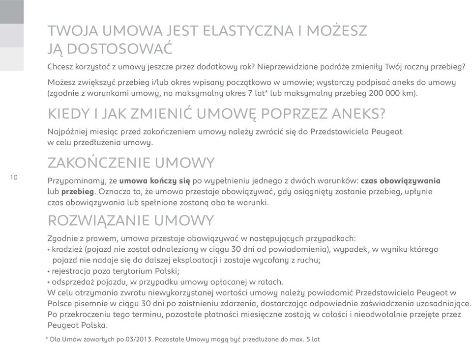 KIEDY I JAK ZMIENIĆ UMOWĘ POPRZEZ ANEKS? Najpóźniej miesiąc przed zakończeniem umowy należy zwrócić się do Przedstawiciela Peugeot w celu przedłużenia umowy.