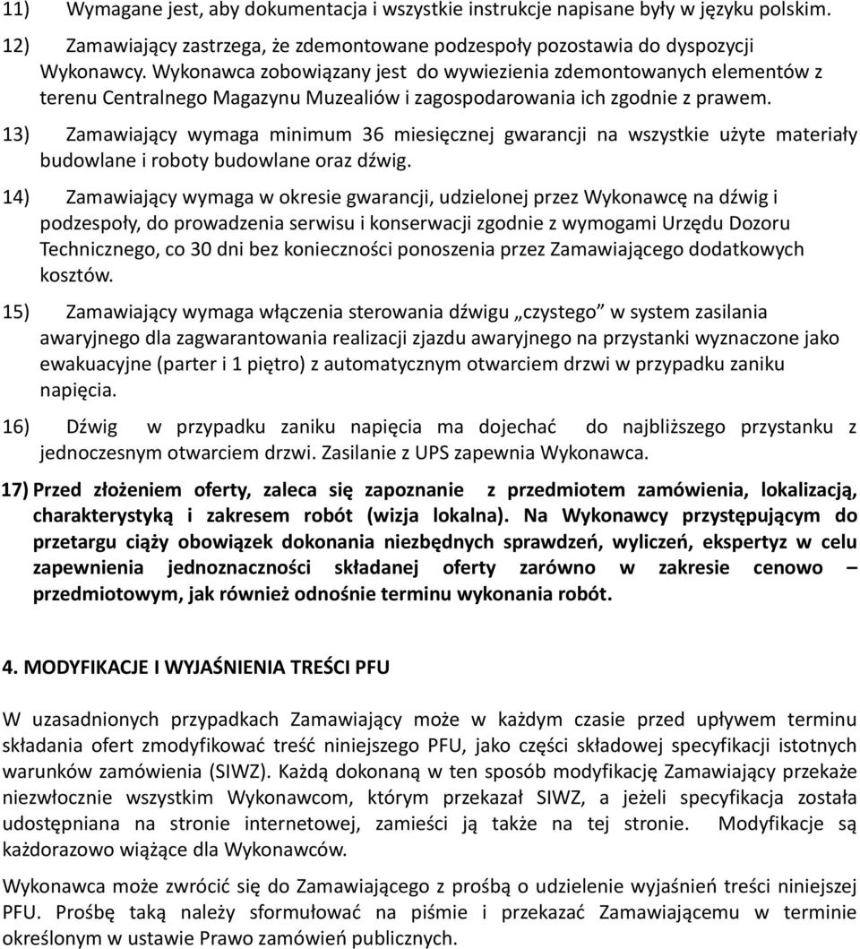 13) Zamawiający wymaga minimum 36 miesięcznej gwarancji na wszystkie użyte materiały budowlane i roboty budowlane oraz dźwig.