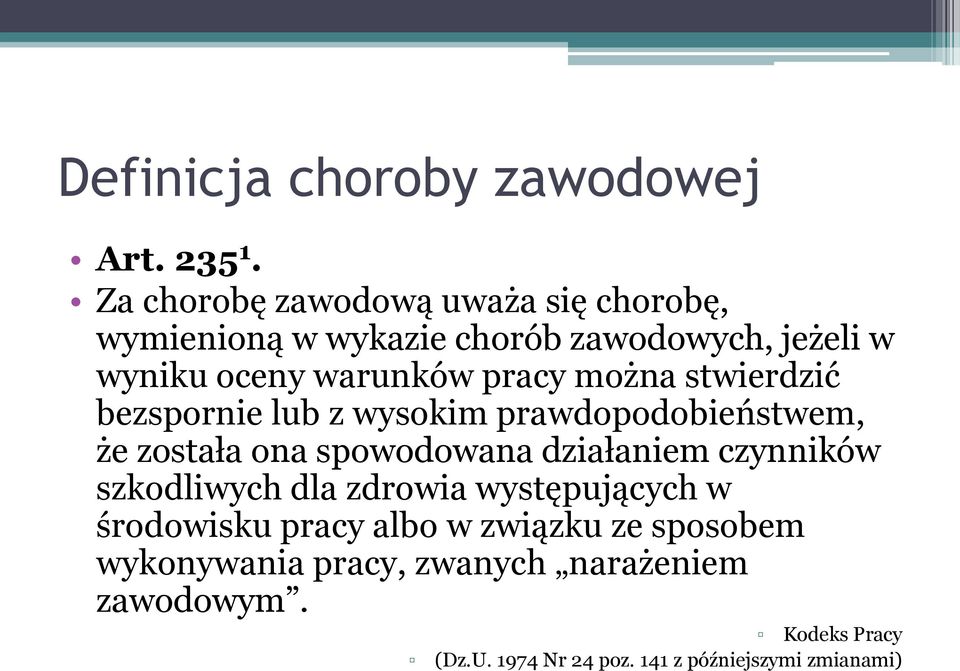 można stwierdzić bezspornie lub z wysokim prawdopodobieństwem, że została ona spowodowana działaniem czynników