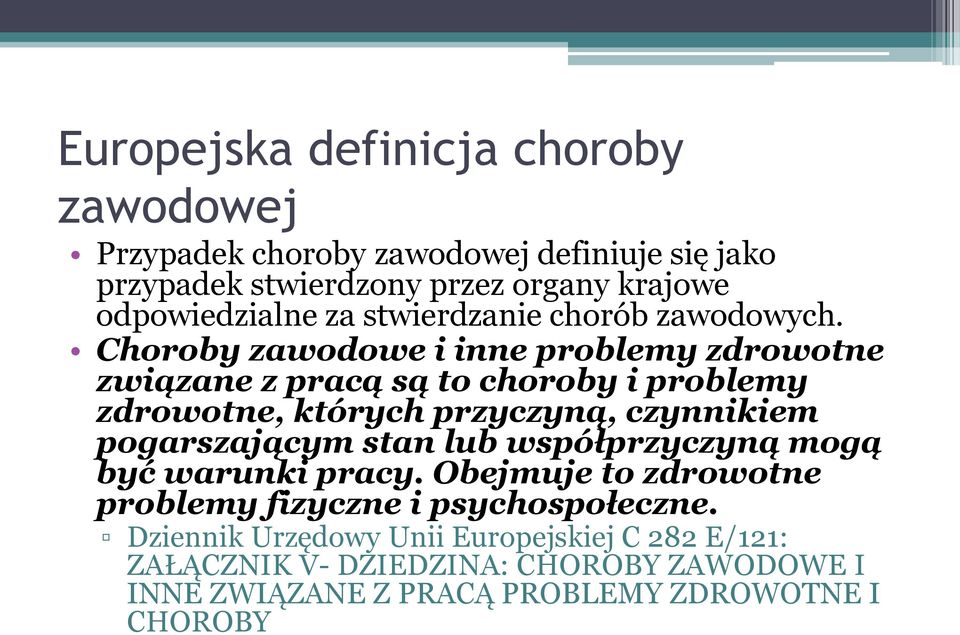 Choroby zawodowe i inne problemy zdrowotne związane z pracą są to choroby i problemy zdrowotne, których przyczyną, czynnikiem pogarszającym