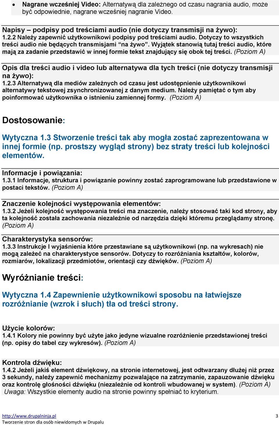 Dotyczy to wszystkich treści audio nie będących transmisjami na żywo. Wyjątek stanowią tutaj treści audio, które mają za zadanie przedstawić w innej formie tekst znajdujący się obok tej treści.