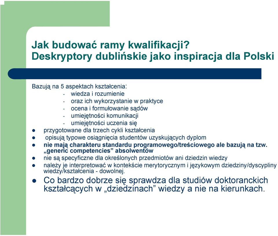 komunikacji - umiejętności uczenia się przygotowane dla trzech cykli kształcenia opisują typowe osiągnięcia studentów uzyskujących dyplom nie mają charakteru standardu