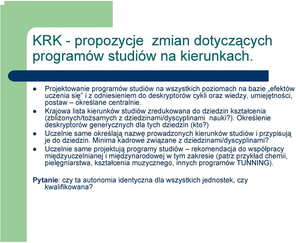 Krajowa lista kierunków studiów zredukowana do dziedzin kształcenia (zbliżonych/tożsamych z dziedzinami/dyscyplinami nauki?). Określenie deskryptorów generycznych dla tych dziedzin (kto?