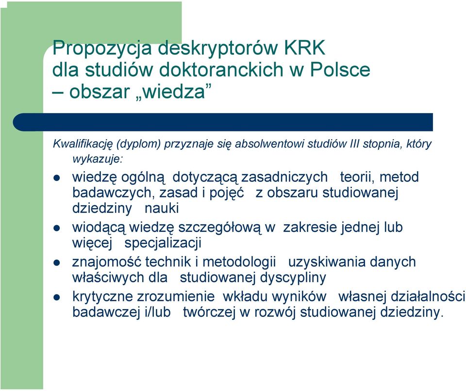 nauki wiodącą wiedzę szczegółową w zakresie jednej lub więcej specjalizacji znajomość technik i metodologii uzyskiwania danych właściwych