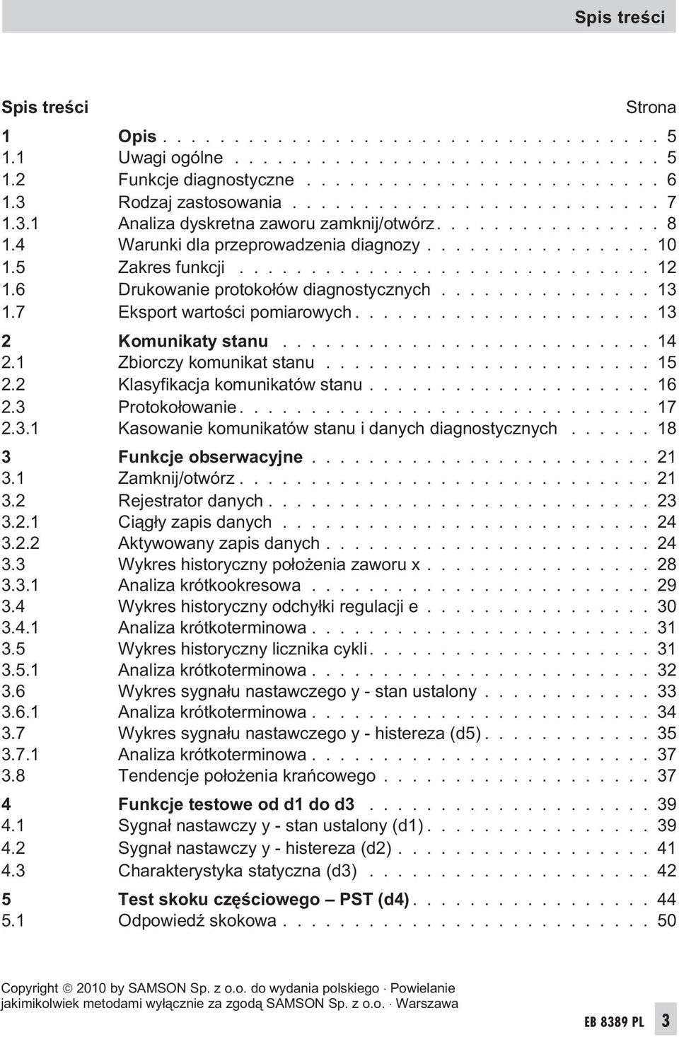 6 Drukowanie protoko³ów diagnostycznych............... 13 1.7 Eksport wartoœci pomiarowych..................... 13 2 Komunikaty stanu.......................... 14 2.1 Zbiorczy komunikat stanu....................... 15 2.