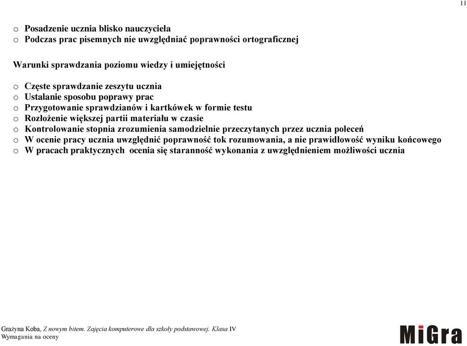 większej partii materiału w czasie o Kontrolowanie stopnia zrozumienia samodzielnie przeczytanych przez ucznia poleceń o W ocenie pracy ucznia