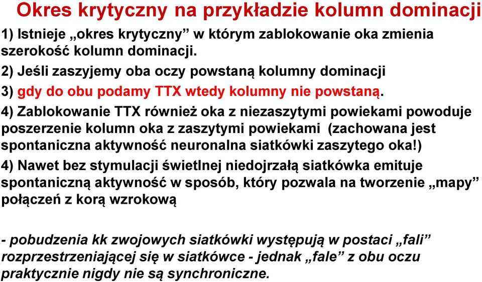 4) Zablokowanie TTX również oka z niezaszytymi powiekami powoduje poszerzenie kolumn oka z zaszytymi powiekami (zachowana jest spontaniczna aktywność neuronalna siatkówki zaszytego oka!