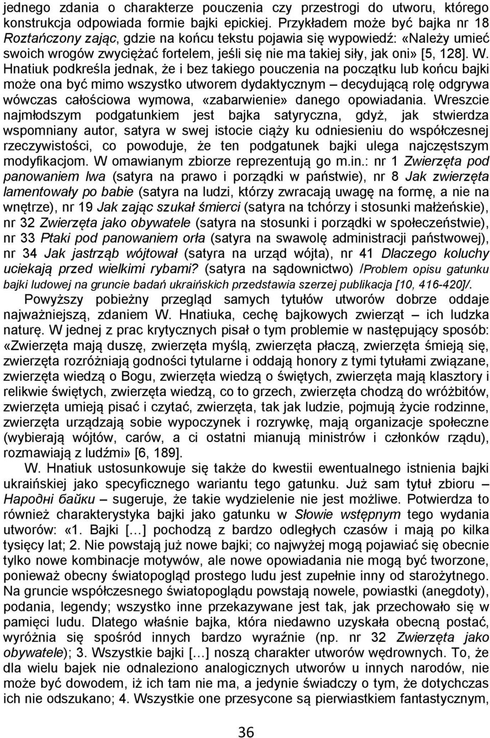 Hnatiuk podkreśla jednak, że i bez takiego pouczenia na początku lub końcu bajki może ona być mimo wszystko utworem dydaktycznym decydującą rolę odgrywa wówczas całościowa wymowa, «zabarwienie»