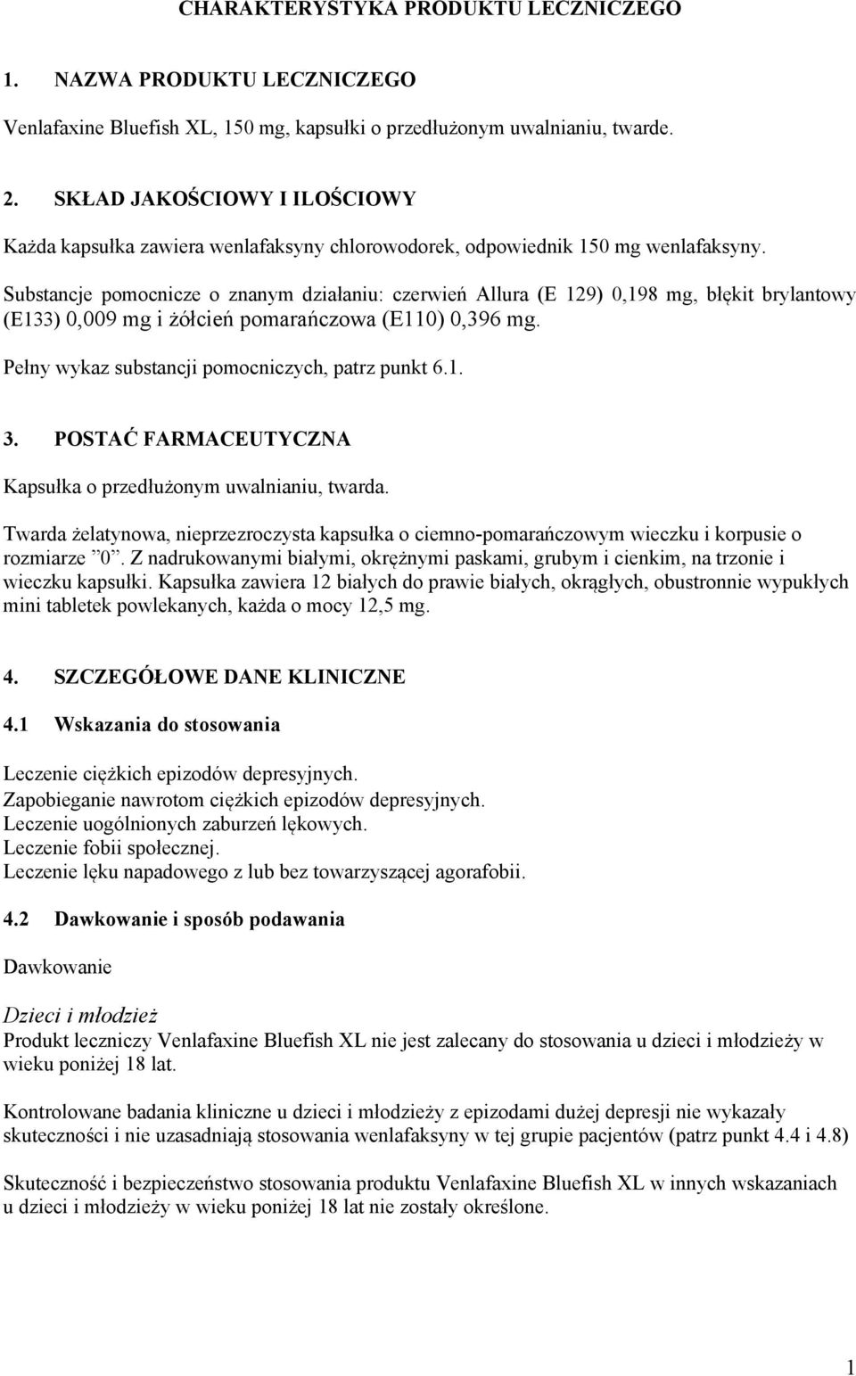 Substancje pomocnicze o znanym działaniu: czerwień Allura (E 129) 0,198 mg, błękit brylantowy (E133) 0,009 mg i żółcień pomarańczowa (E110) 0,396 mg.