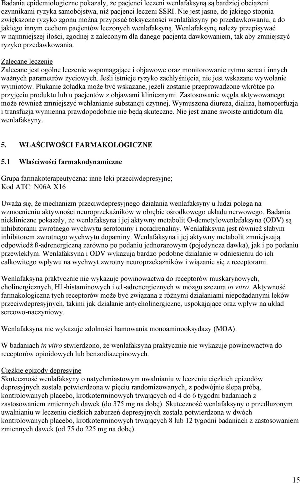 Wenlafaksynę należy przepisywać w najmniejszej ilości, zgodnej z zaleconym dla danego pacjenta dawkowaniem, tak aby zmniejszyć ryzyko przedawkowania.