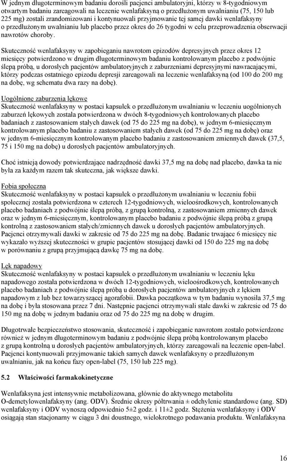 Skuteczność wenlafaksyny w zapobieganiu nawrotom epizodów depresyjnych przez okres 12 miesięcy potwierdzono w drugim długoterminowym badaniu kontrolowanym placebo z podwójnie ślepą próbą, u dorosłych