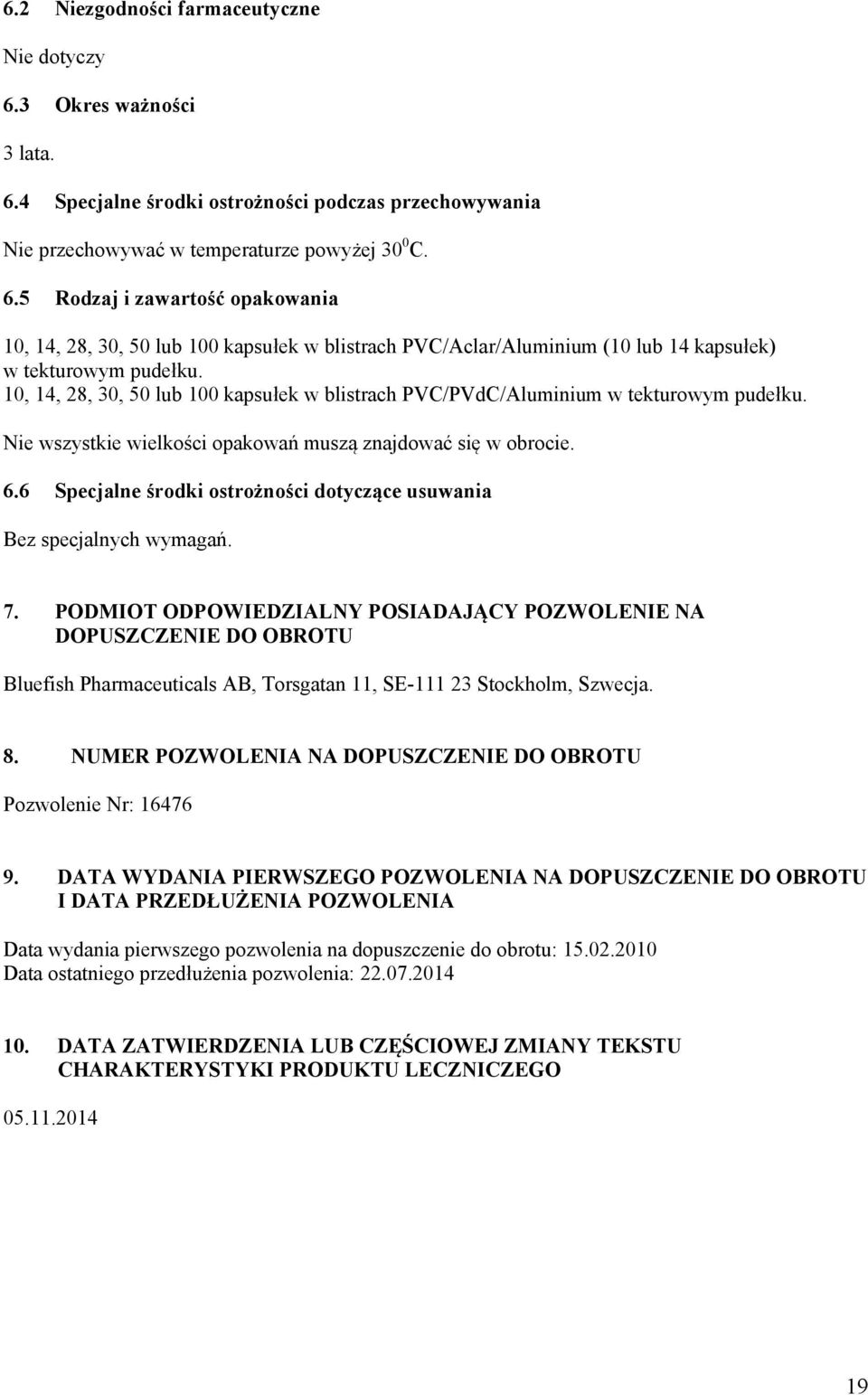 6 Specjalne środki ostrożności dotyczące usuwania Bez specjalnych wymagań. 7.