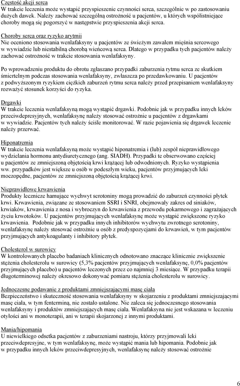 Choroby serca oraz ryzyko arytmii Nie oceniono stosowania wenlafaksyny u pacjentów ze świeżym zawałem mięśnia sercowego w wywiadzie lub niestabilną chorobą wieńcową serca.