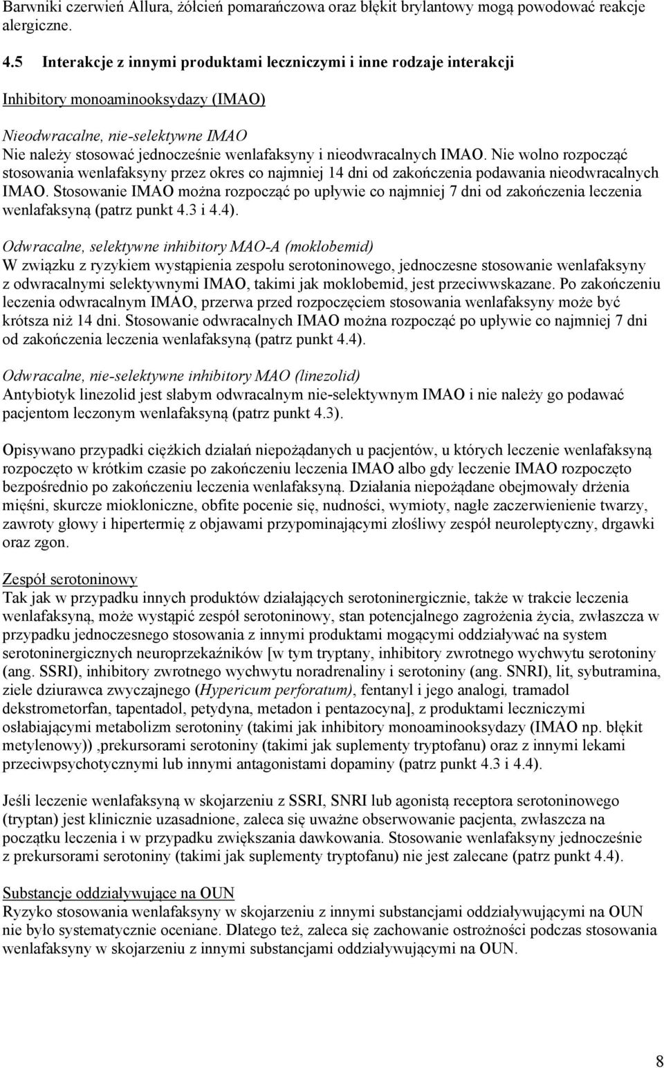 nieodwracalnych IMAO. Nie wolno rozpocząć stosowania wenlafaksyny przez okres co najmniej 14 dni od zakończenia podawania nieodwracalnych IMAO.