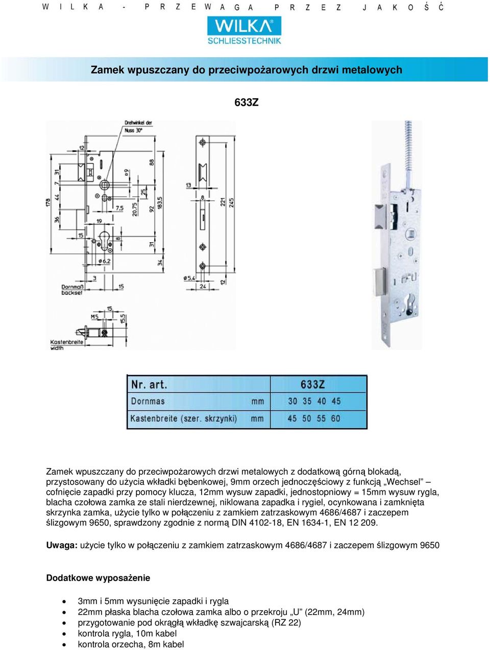 stali nierdzewnej, niklowana zapadka i rygiel, ocynkowana i zamknięta skrzynka zamka, użycie tylko w połączeniu z zamkiem zatrzaskowym 4686/4687 i