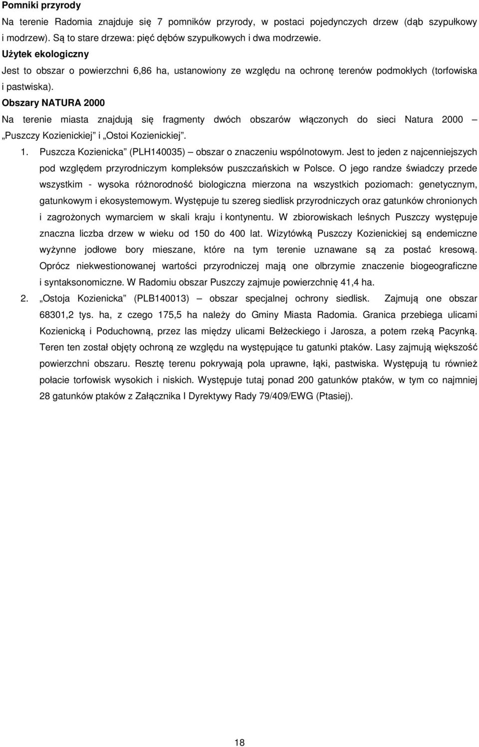 Obszary NATURA 2000 Na terenie miasta znajdują się fragmenty dwóch obszarów włączonych do sieci Natura 2000 Puszczy Kozienickiej i Ostoi Kozienickiej. 1.