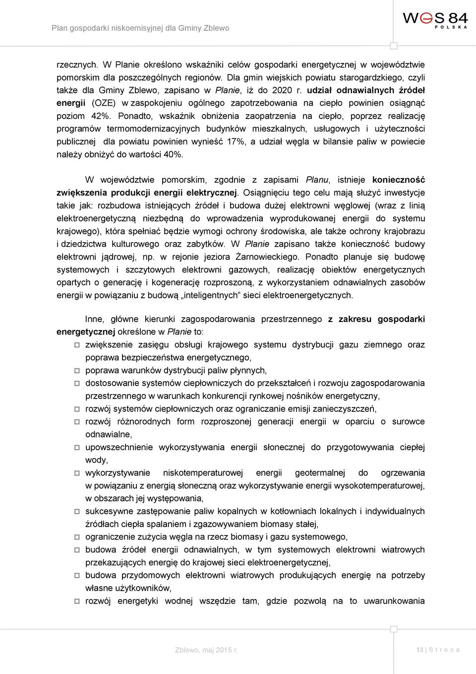 udział odnawialnych źródeł energii (OZE) w zaspokojeniu ogólnego zapotrzebowania na ciepło powinien osiągnąć poziom 42%.