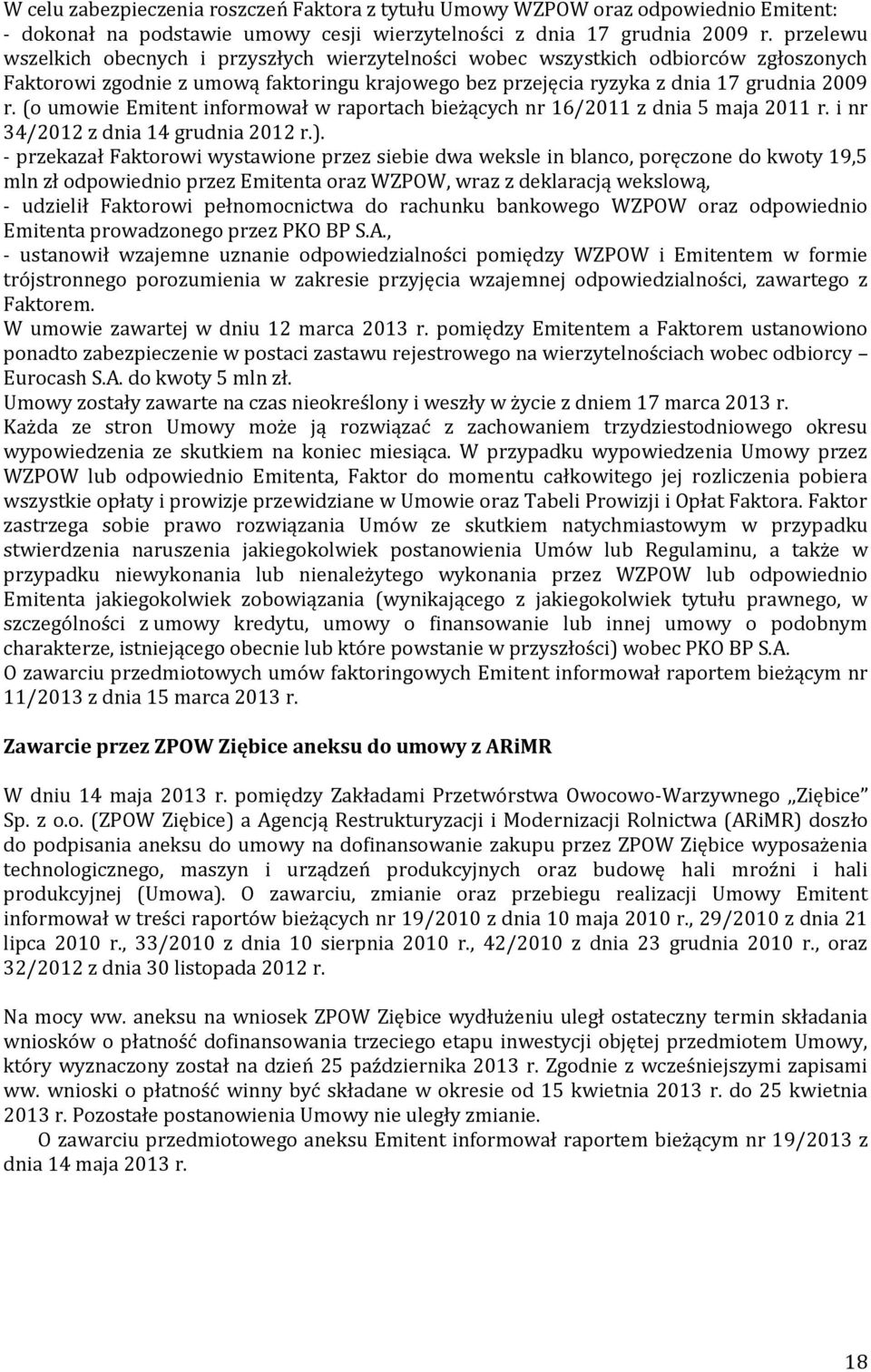 (o umowie Emitent informował w raportach bieżących nr 16/2011 z dnia 5 maja 2011 r. i nr 34/2012 z dnia 14 grudnia 2012 r.).