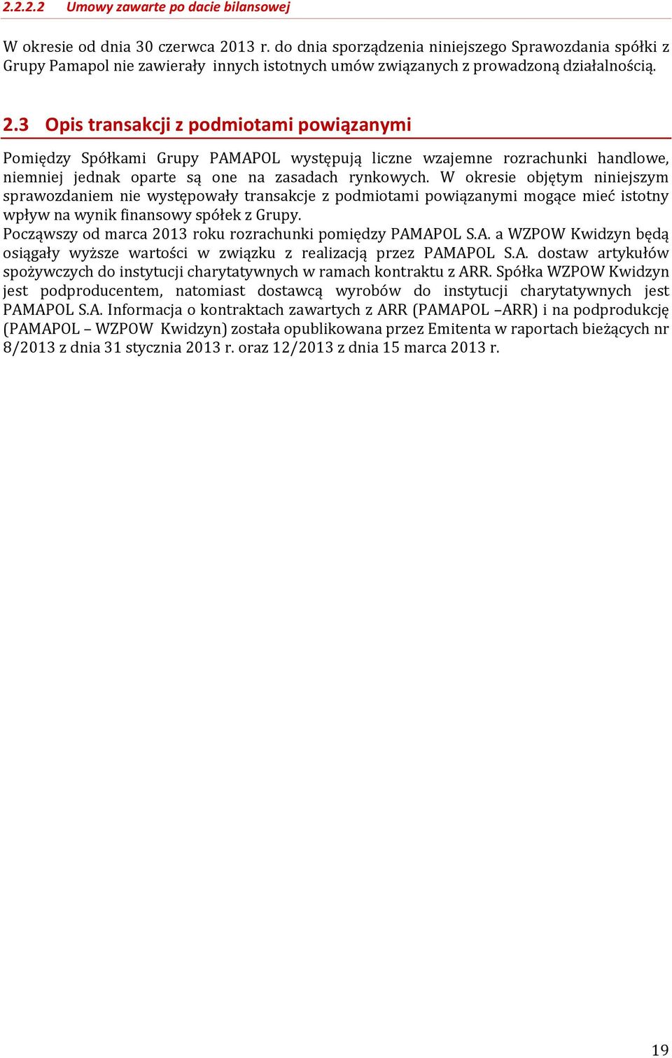 3 Opis transakcji z podmiotami powiązanymi Pomiędzy Spółkami Grupy PAMAPOL występują liczne wzajemne rozrachunki handlowe, niemniej jednak oparte są one na zasadach rynkowych.