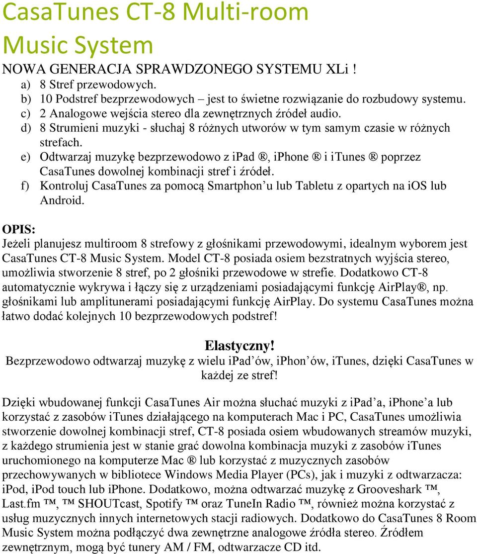 e) Odtwarzaj muzykę bezprzewodowo z ipad, iphone i itunes poprzez CasaTunes dowolnej kombinacji stref i źródeł. f) Kontroluj CasaTunes za pomocą Smartphon u lub Tabletu z opartych na ios lub Android.