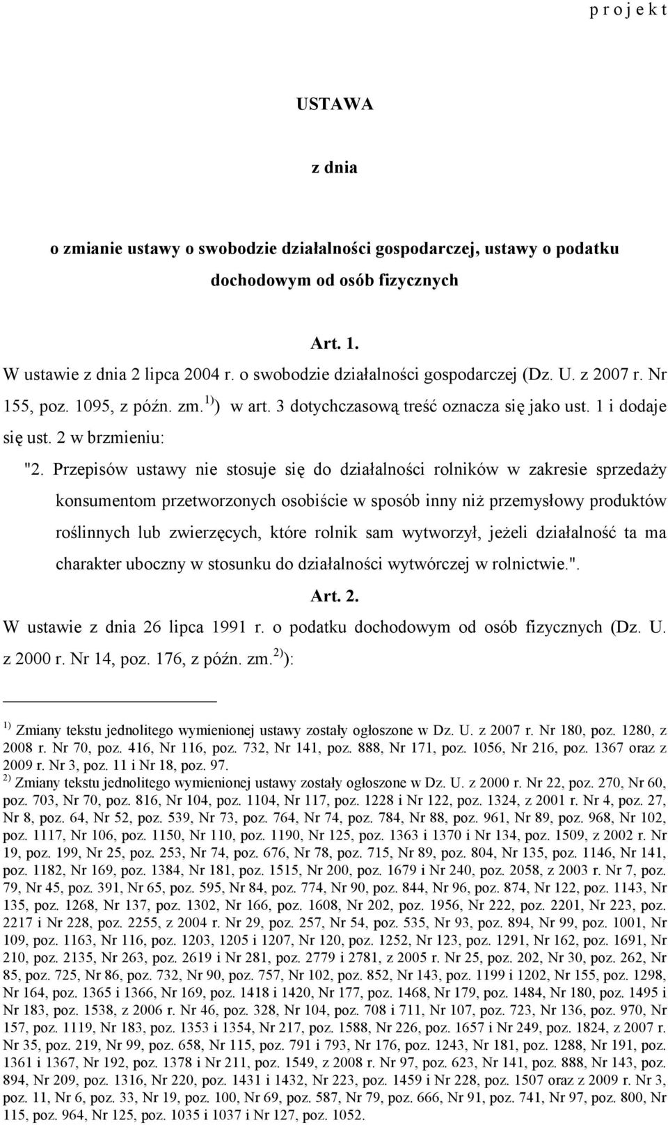 Przepisów ustawy nie stosuje się do działalności rolników w zakresie sprzedaży konsumentom przetworzonych osobiście w sposób inny niż przemysłowy produktów roślinnych lub zwierzęcych, które rolnik