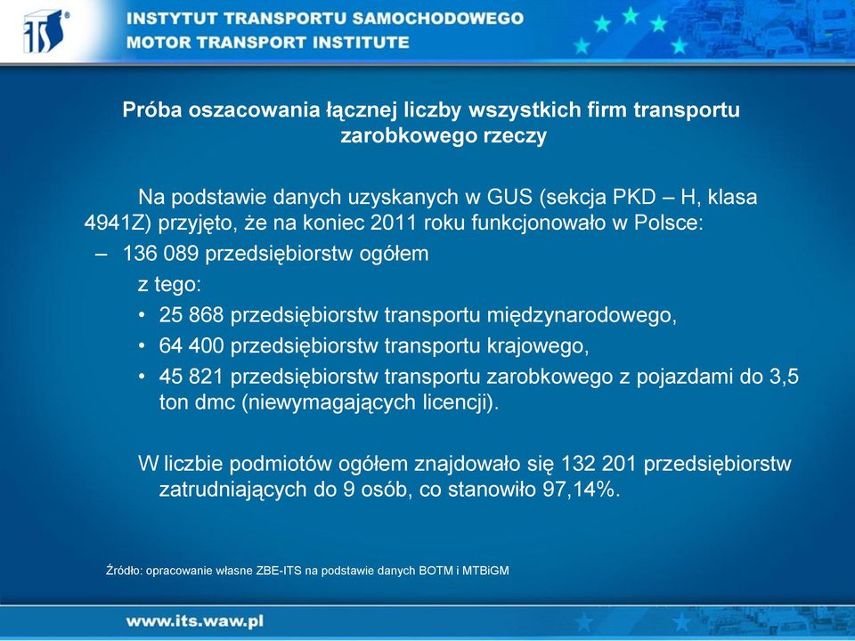 przedsiębiorstw transportu krajowego, 45 821 przedsiębiorstw transportu zarobkowego z pojazdami do 3,5 ton dmc (niewymagających licencji).