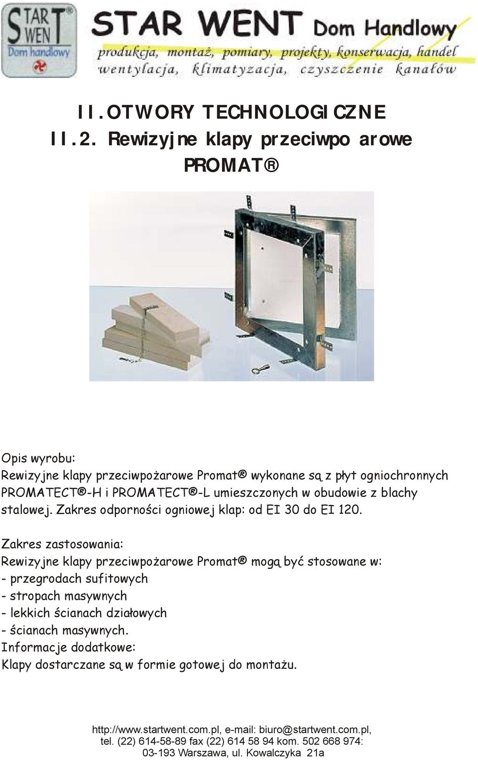 PROMATECT -H i PROMATECT -L umieszczonych w obudowie z blachy stalowej. Zakres odporności ogniowej klap: od EI 30 do EI 120.