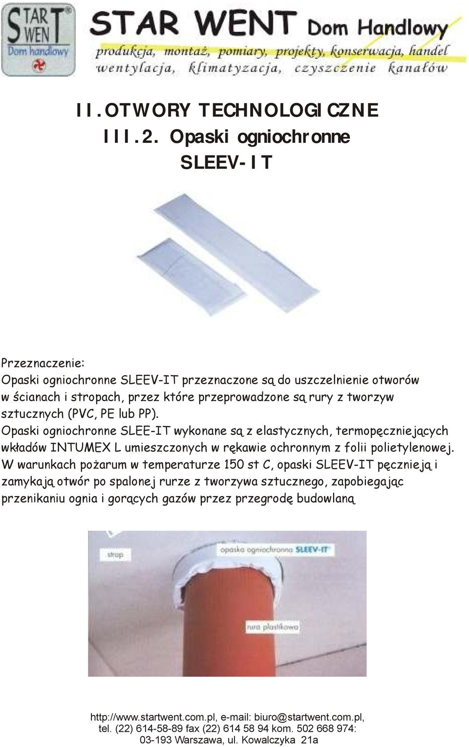 przeprowadzone są rury z tworzyw sztucznych (PVC, PE lub PP).