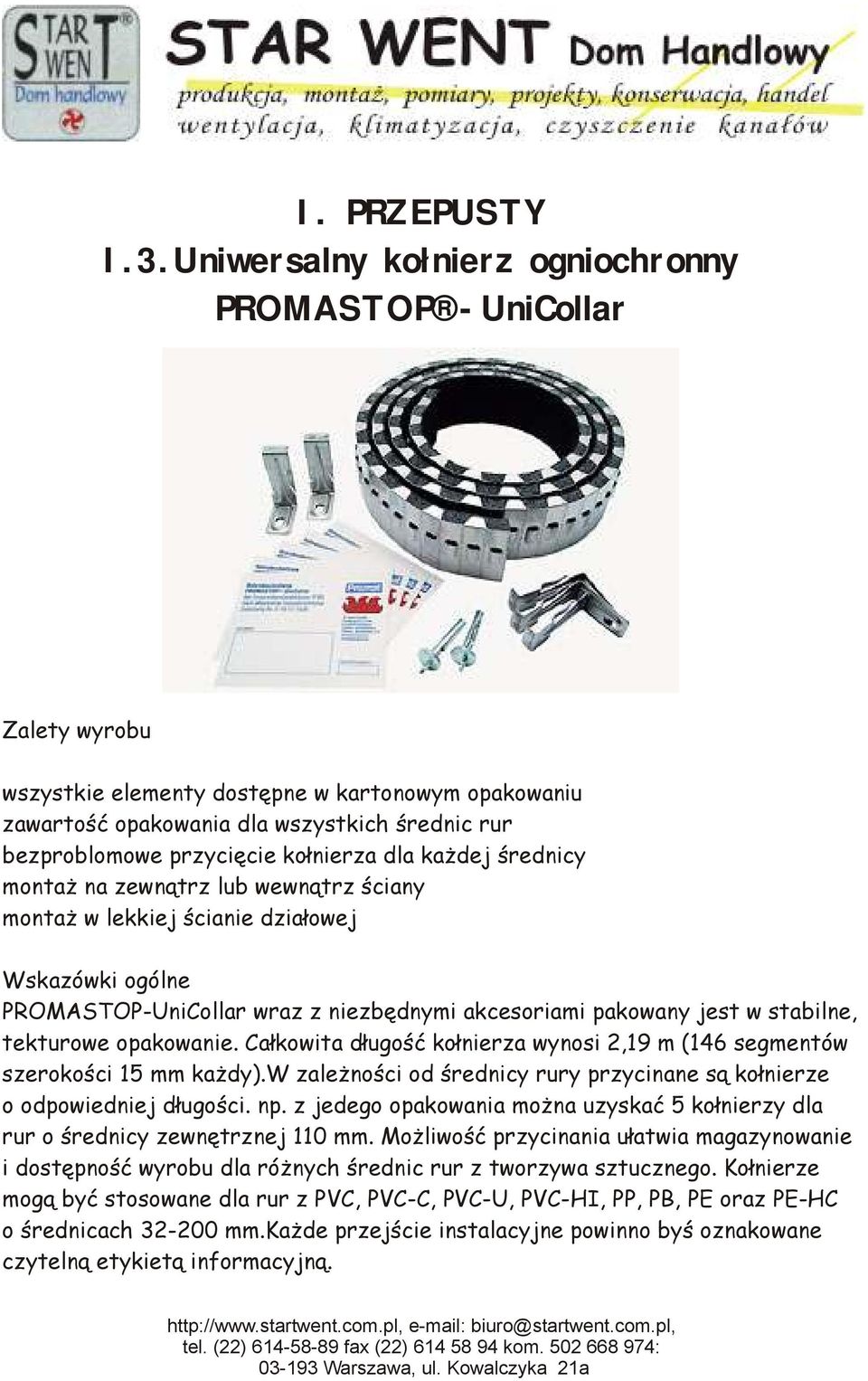 kołnierza dla każdej średnicy montaż na zewnątrz lub wewnątrz ściany montaż w lekkiej ścianie działowej Wskazówki ogólne PROMASTOP-UniCollar wraz z niezbędnymi akcesoriami pakowany jest w stabilne,